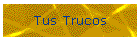 Tus Trucos